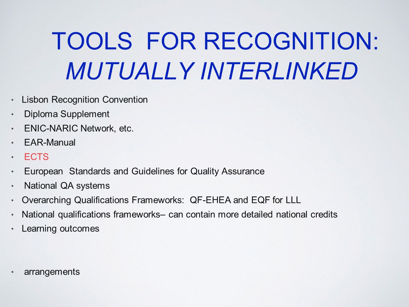 TOOLS FOR RECOGNITION: MUTUALLY INTERLINKED Lisbon Recognition Convention Diploma Supplement ENIC-NARIC Network, etc.