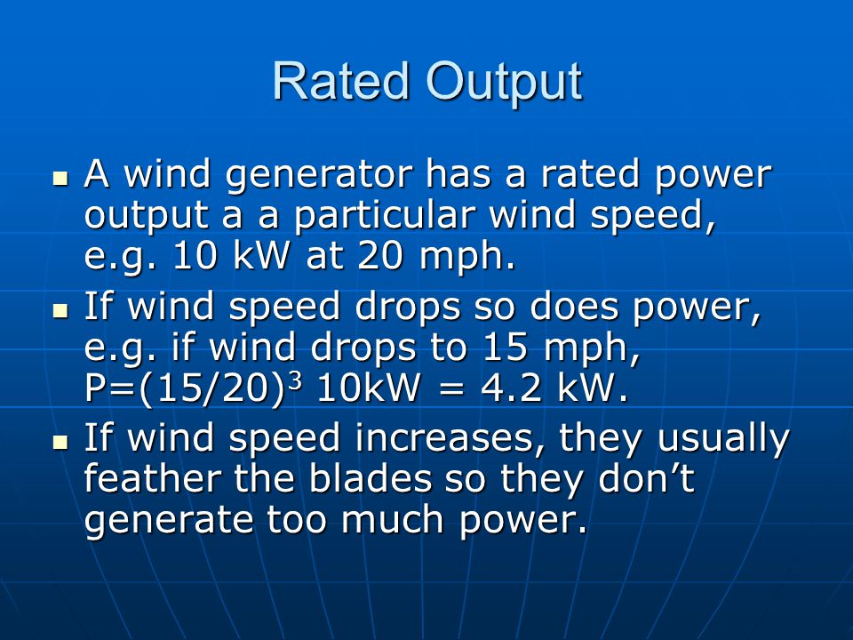 Rated Output A wind generator has a rated power output a a particular wind speed, e.g.