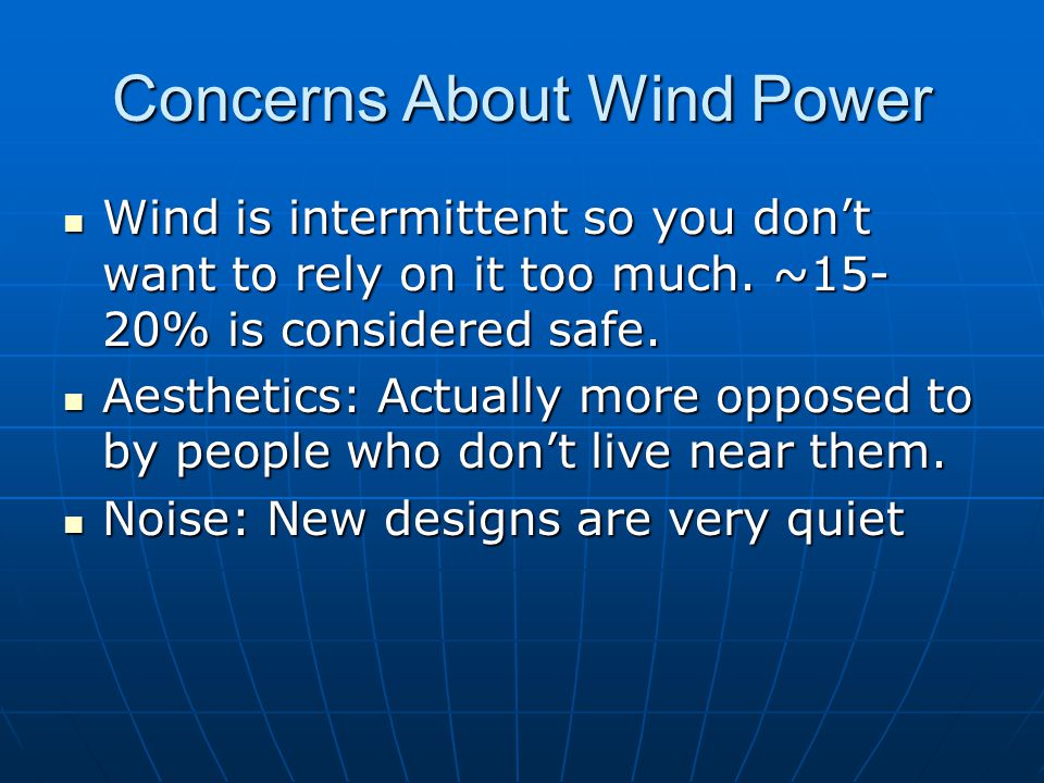 Concerns About Wind Power Wind is intermittent so you don’t want to rely on it too much.