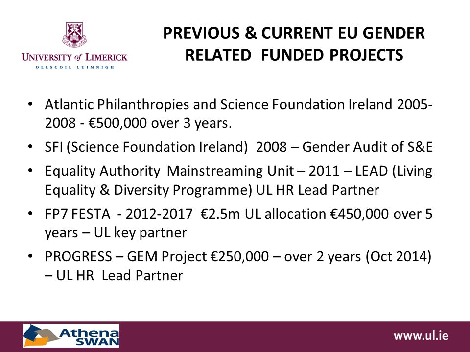 PREVIOUS & CURRENT EU GENDER RELATED FUNDED PROJECTS Atlantic Philanthropies and Science Foundation Ireland €500,000 over 3 years.