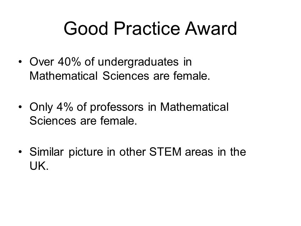 Good Practice Award Over 40% of undergraduates in Mathematical Sciences are female.