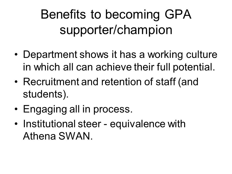 Benefits to becoming GPA supporter/champion Department shows it has a working culture in which all can achieve their full potential.