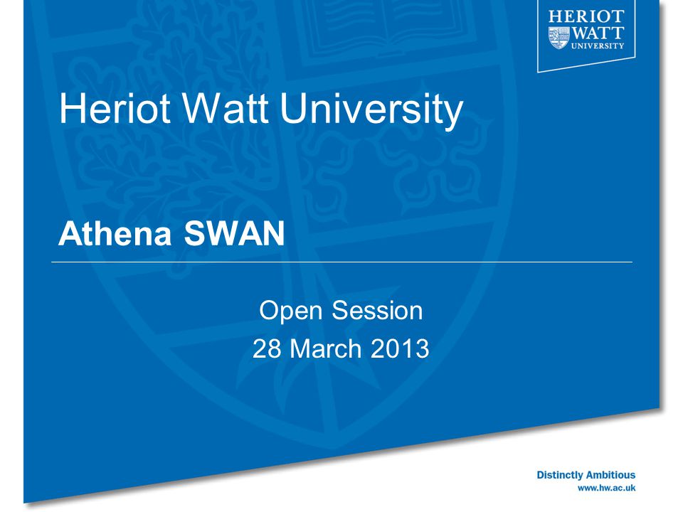 Heriot Watt University Athena SWAN Open Session 28 March 2013