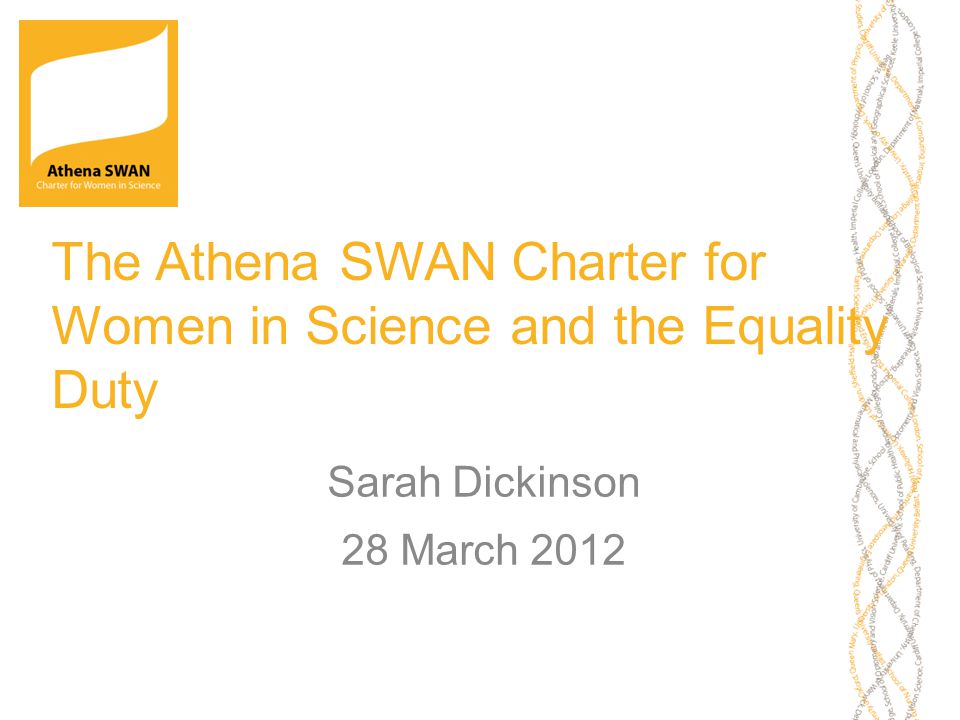 The Athena SWAN Charter for Women in Science and the Equality Duty Sarah Dickinson 28 March 2012