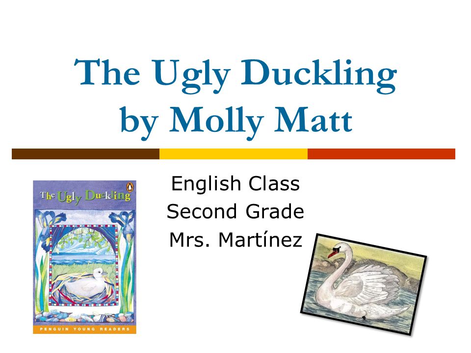 The Ugly Duckling by Molly Matt English Class Second Grade Mrs. Martínez