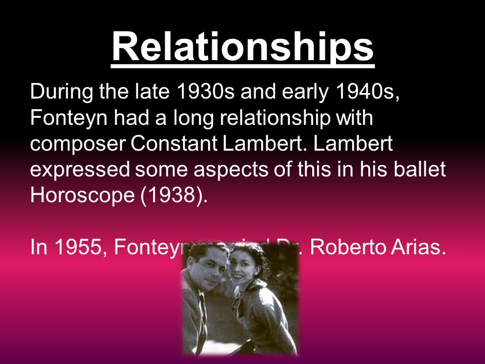Relationships During the late 1930s and early 1940s, Fonteyn had a long relationship with composer Constant Lambert.