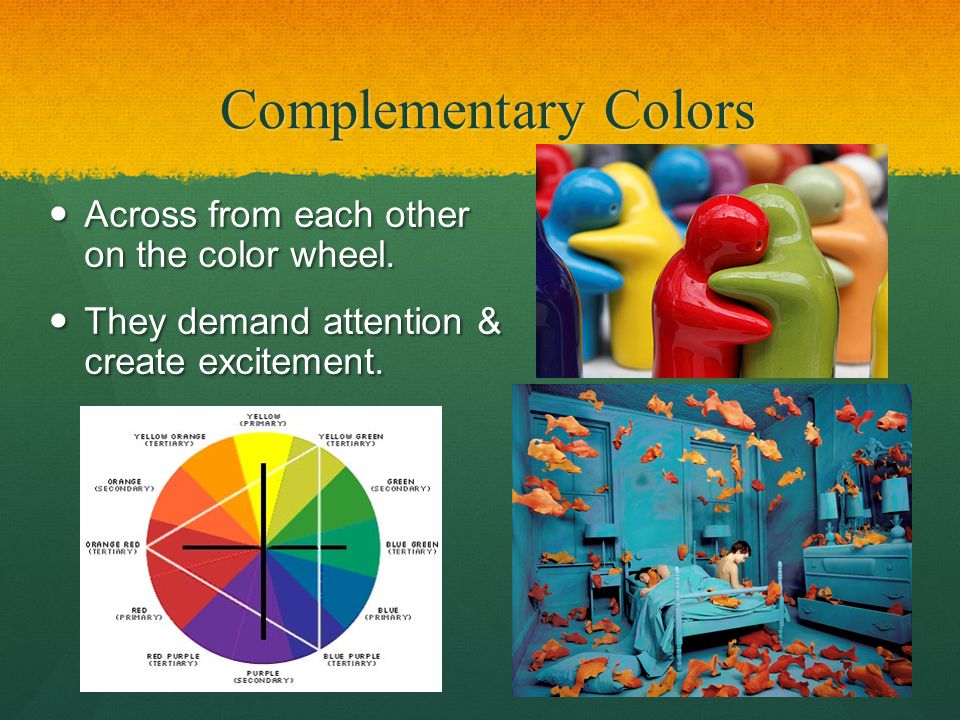 Complementary Colors Across from each other on the color wheel.