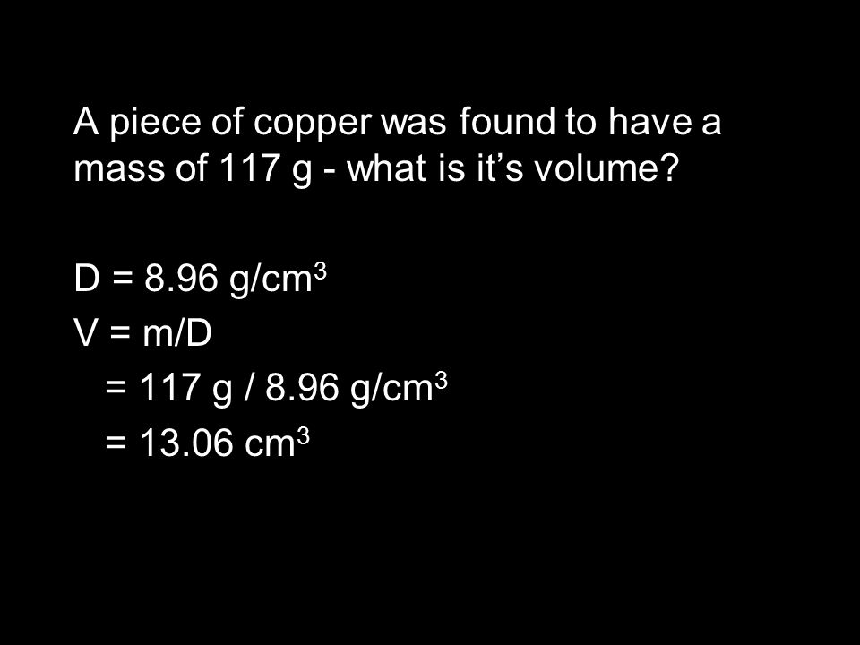 A piece of copper was found to have a mass of 117 g - what is it’s volume.