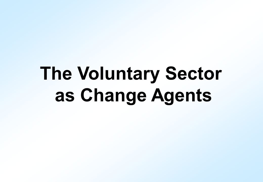 The Voluntary Sector as Change Agents
