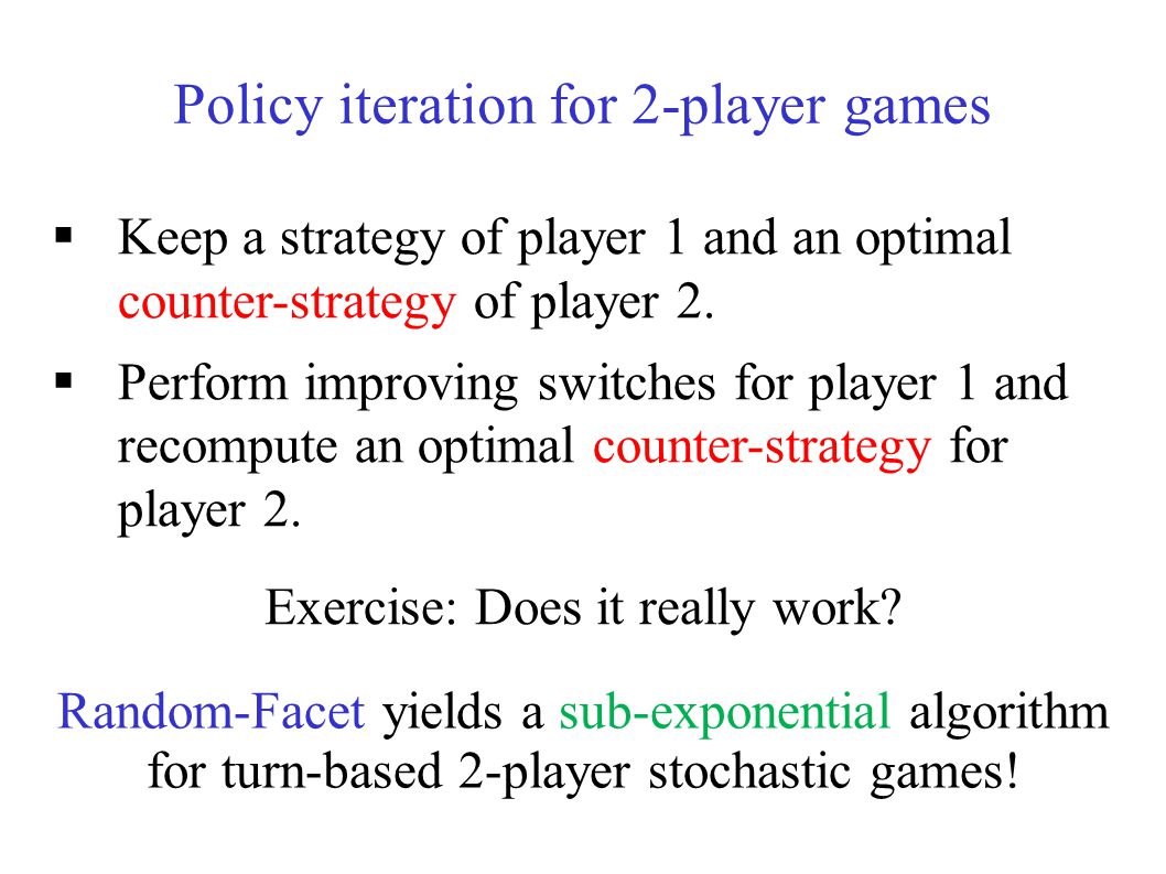 Random-Facet for MDPs  Choose a random action not in the current policy and ignore it.