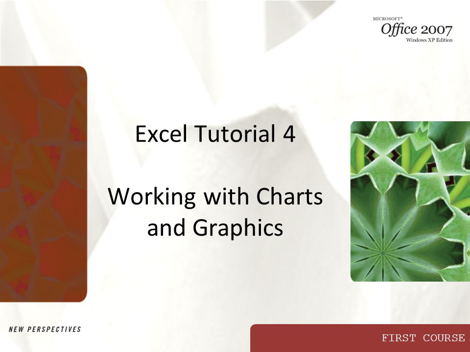 FIRST COURSE Excel Tutorial 4 Working with Charts and Graphics