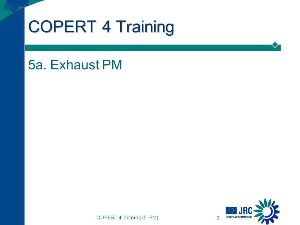 COPERT 4 Training (5. PM) 1 COPERT 4 Training 5. Exhaust and non-exhaust  PM. - ppt download