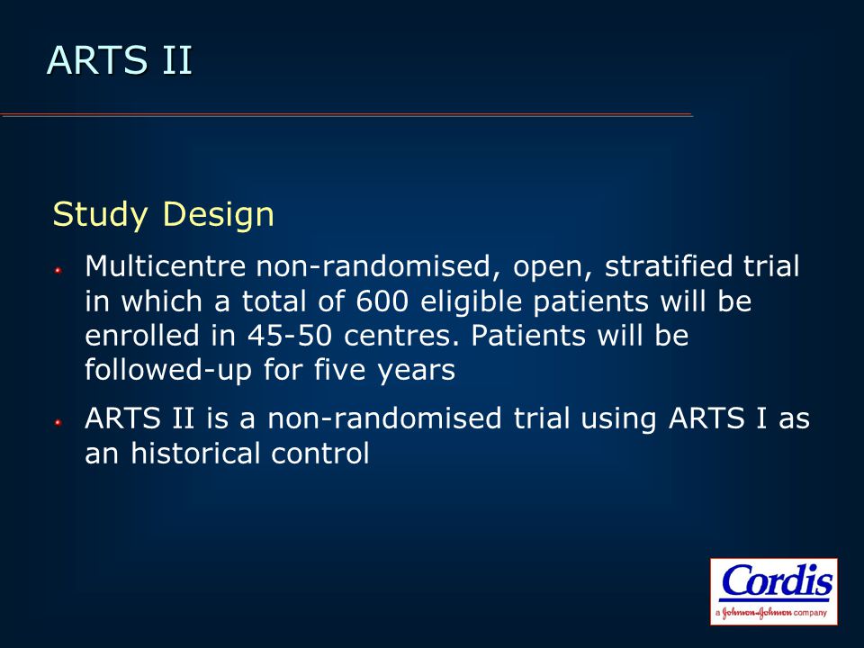 ARTS II Study Design Multicentre non-randomised, open, stratified trial in which a total of 600 eligible patients will be enrolled in centres.