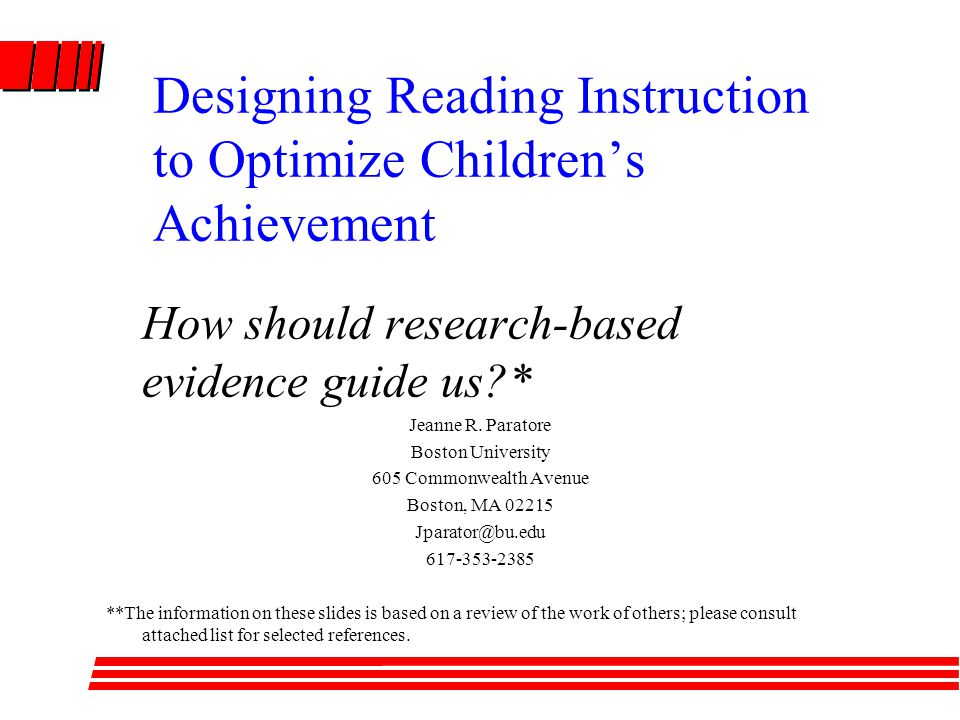 Designing Reading Instruction to Optimize Children’s Achievement How should research-based evidence guide us * Jeanne R.
