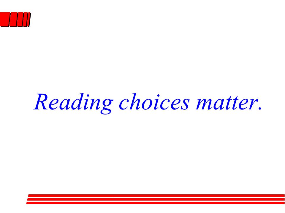 Reading choices matter.