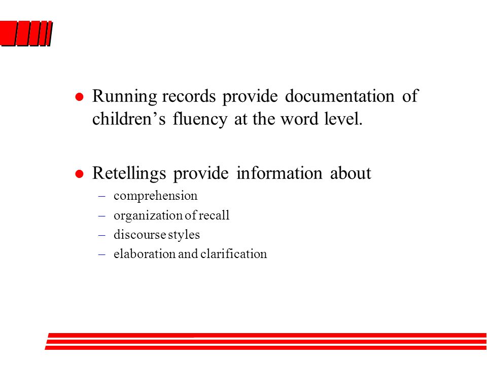 Running records provide documentation of children’s fluency at the word level.