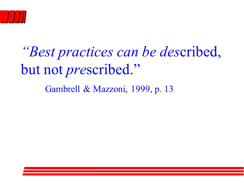 Best practices can be described, but not prescribed. Gambrell & Mazzoni, 1999, p. 13