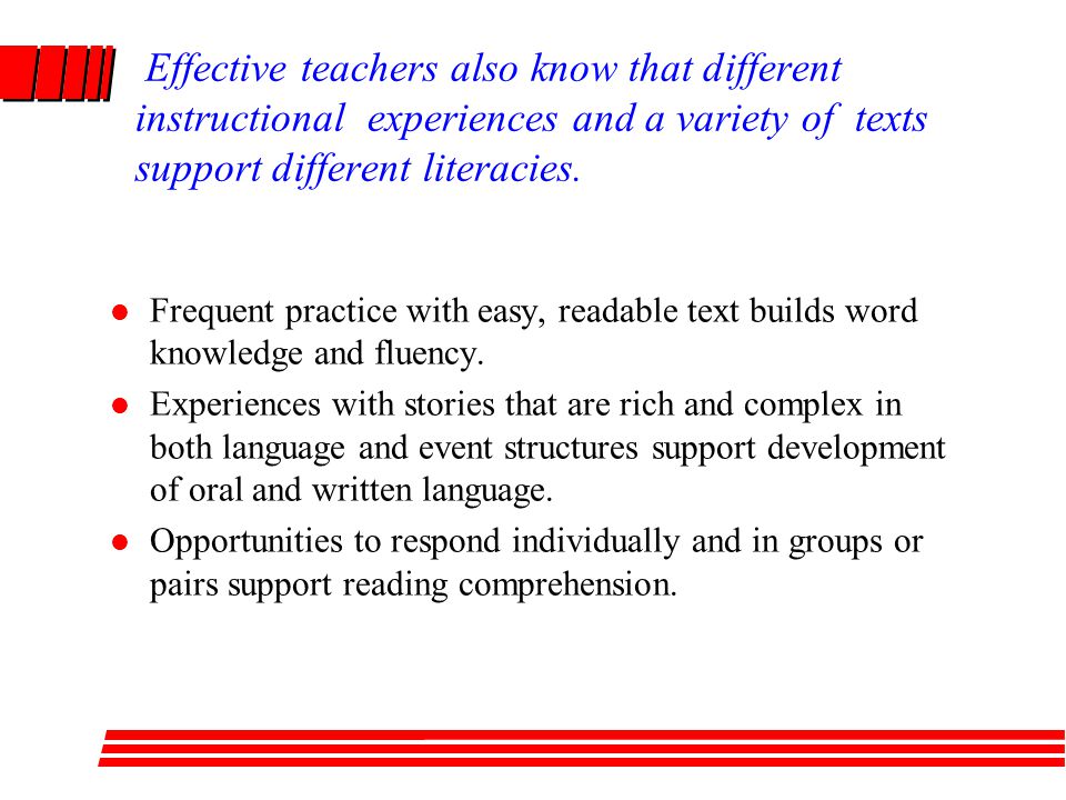 Effective teachers also know that different instructional experiences and a variety of texts support different literacies.