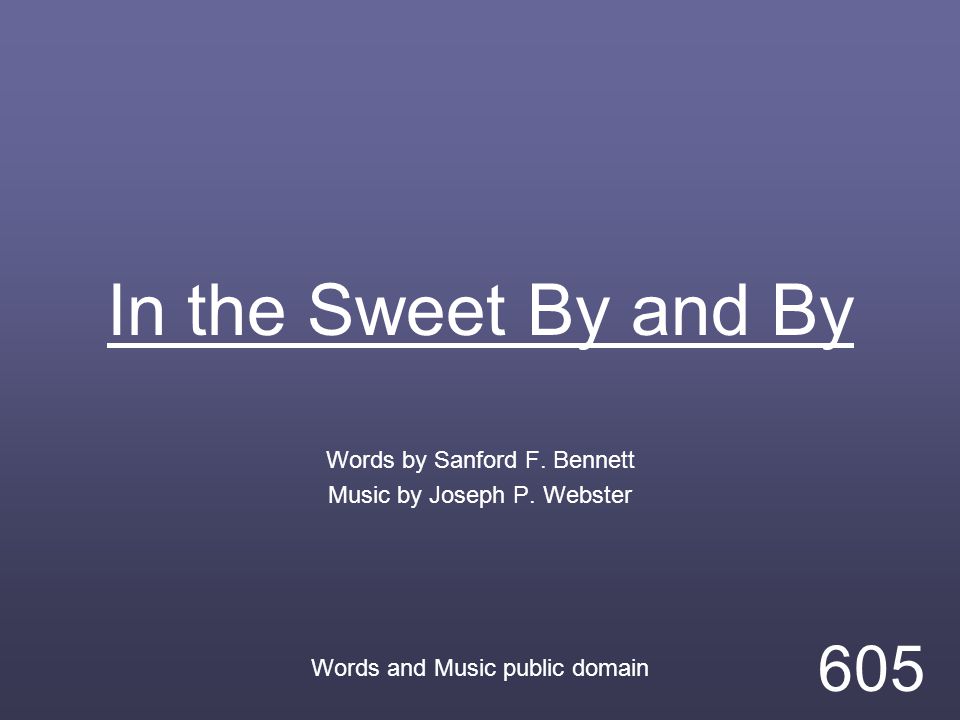 In the Sweet By and By Words by Sanford F. Bennett Music by Joseph P.