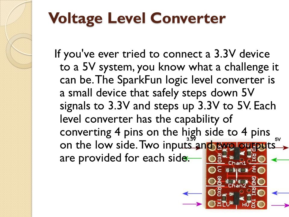 Voltage Level Converter If you ve ever tried to connect a 3.3V device to a 5V system, you know what a challenge it can be.