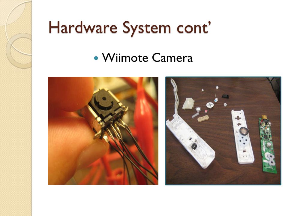 Hardware System cont’ Wiimote Camera