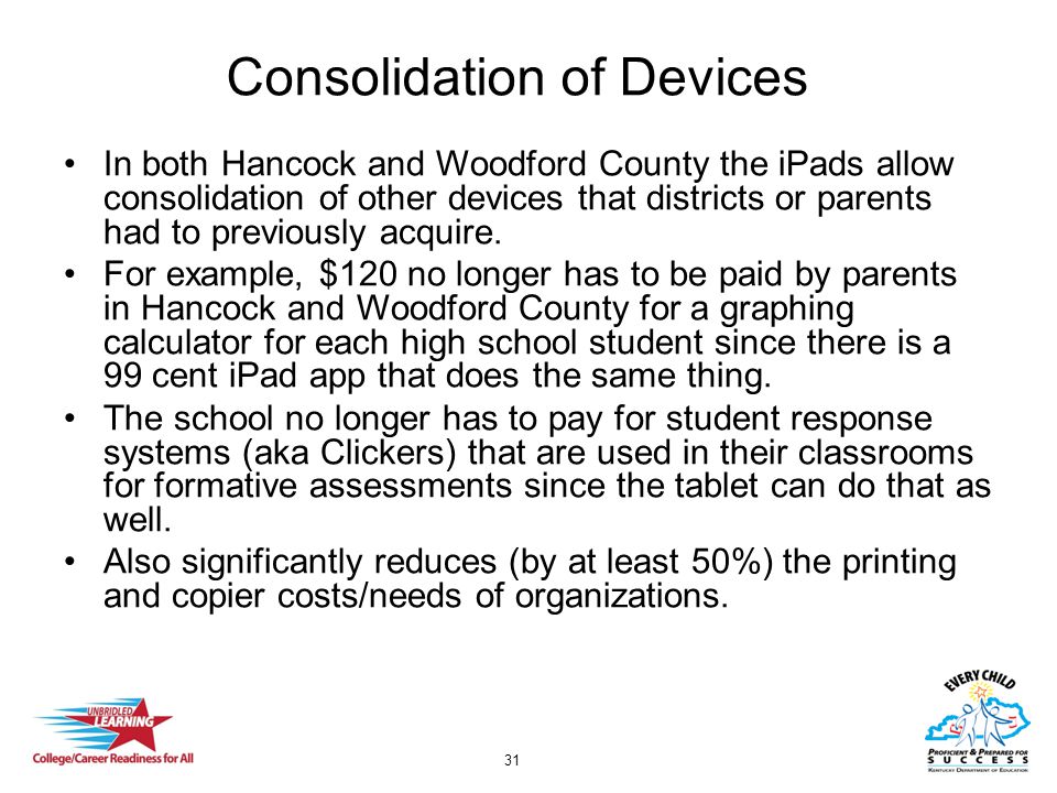 Consolidation of Devices In both Hancock and Woodford County the iPads allow consolidation of other devices that districts or parents had to previously acquire.
