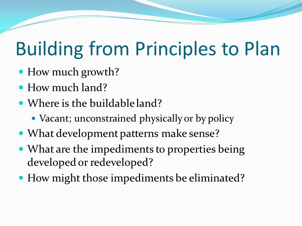 Building from Principles to Plan How much growth. How much land.