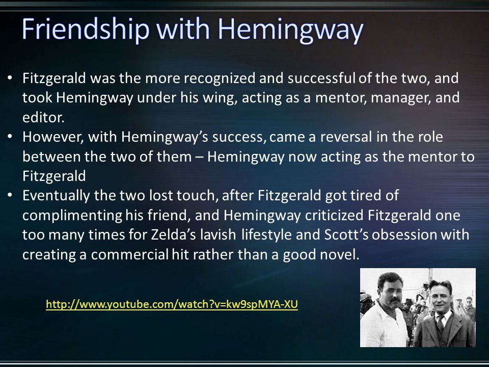Fitzgerald was the more recognized and successful of the two, and took Hemingway under his wing, acting as a mentor, manager, and editor.