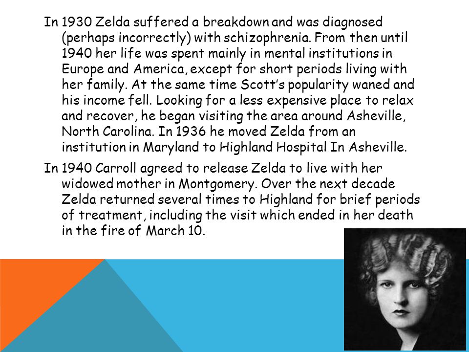 In 1930 Zelda suffered a breakdown and was diagnosed (perhaps incorrectly) with schizophrenia.
