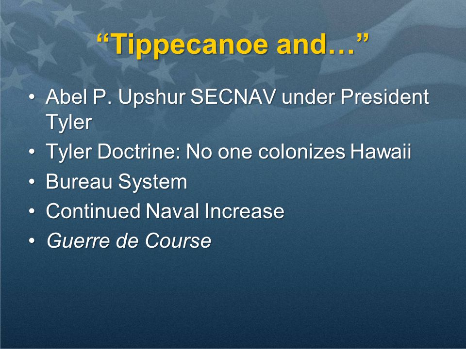 Tippecanoe and… Abel P. Upshur SECNAV under President TylerAbel P.