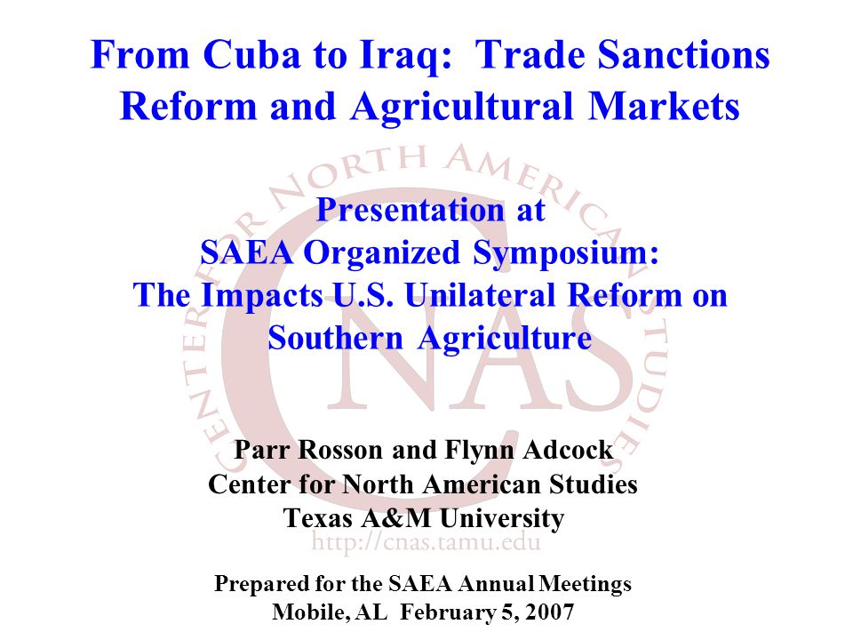 From Cuba to Iraq: Trade Sanctions Reform and Agricultural Markets Presentation at SAEA Organized Symposium: The Impacts U.S.