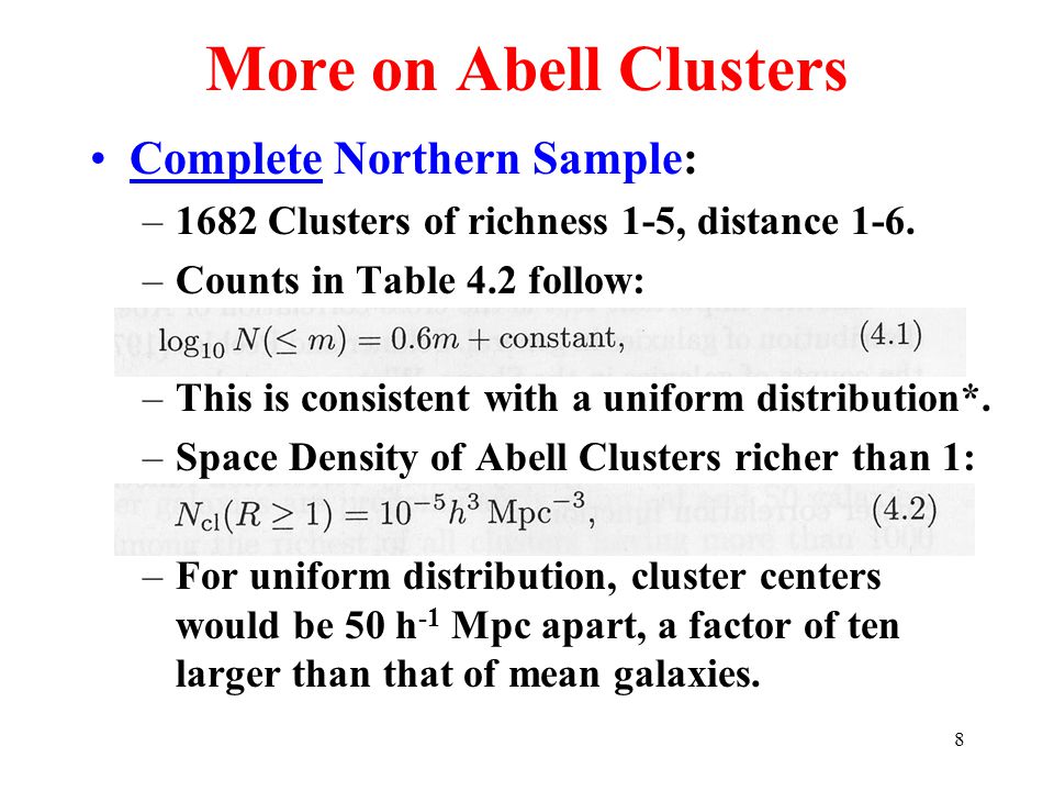 8 More on Abell Clusters Complete Northern Sample: –1682 Clusters of richness 1-5, distance 1-6.