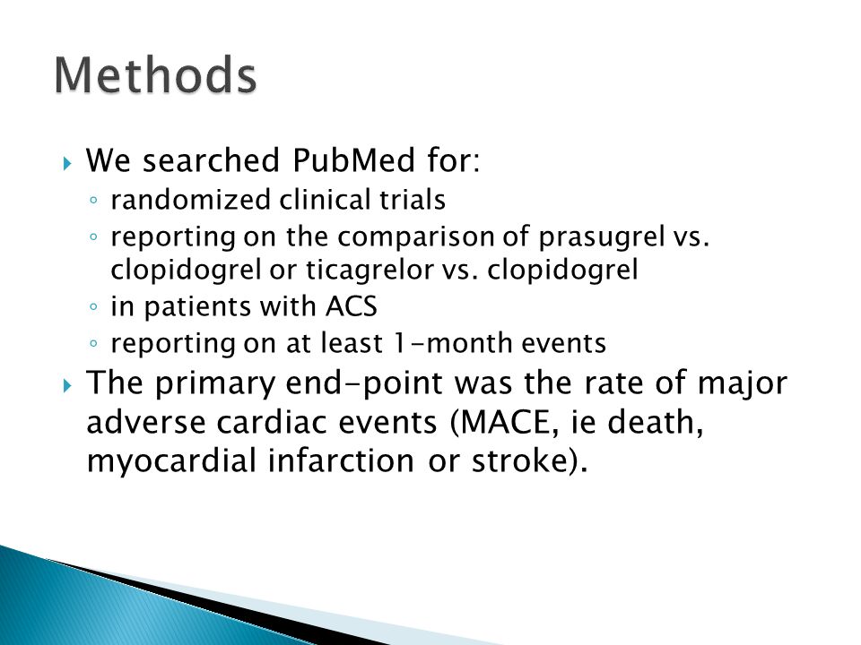  We searched PubMed for: ◦ randomized clinical trials ◦ reporting on the comparison of prasugrel vs.