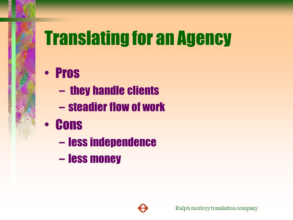 Ralph mcelroy translation company Translating for an Agency Pros – they handle clients –steadier flow of work Cons –less independence –less money