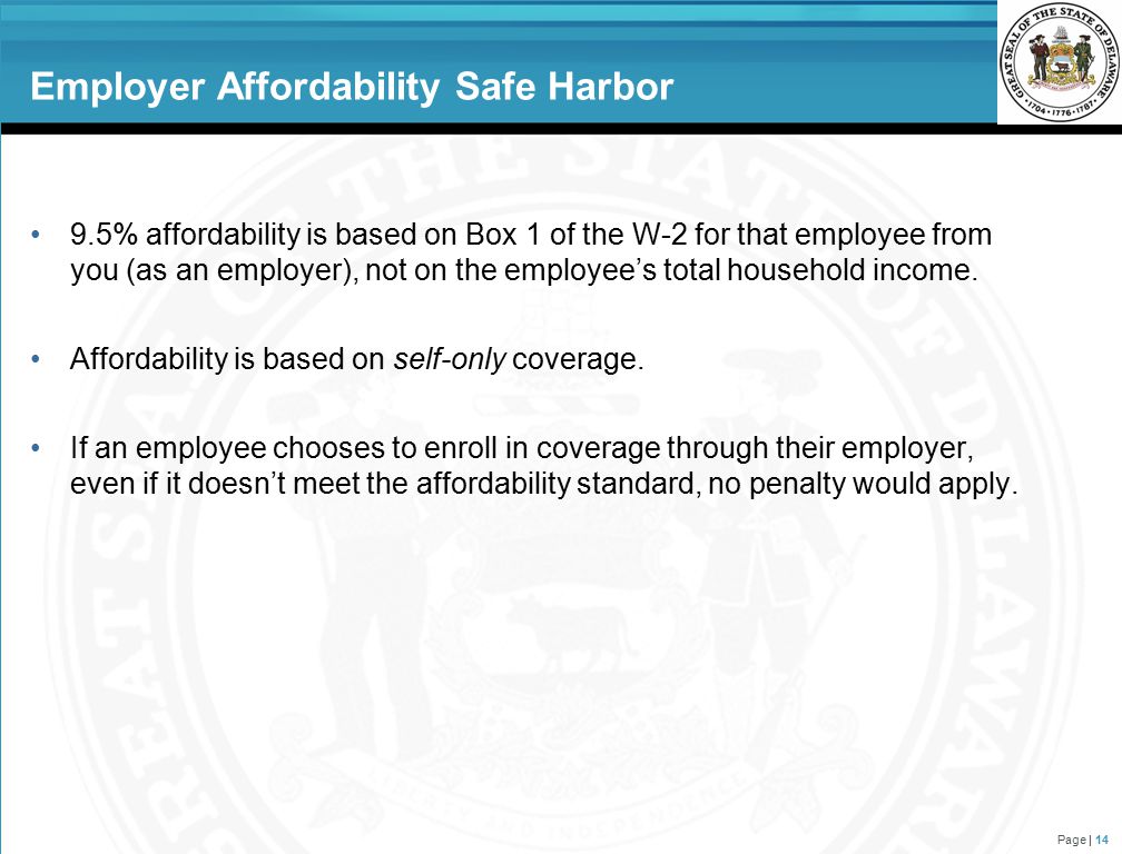 Employer Affordability Safe Harbor 9.5% affordability is based on Box 1 of the W-2 for that employee from you (as an employer), not on the employee’s total household income.