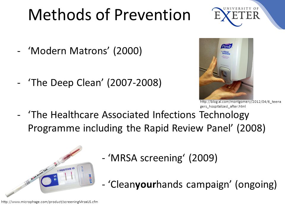 Methods of Prevention -‘Modern Matrons’ (2000) -‘The Deep Clean’ ( ) -‘The Healthcare Associated Infections Technology Programme including the Rapid Review Panel’ (2008) - ‘MRSA screening‘ (2009) - ‘Cleanyourhands campaign’ (ongoing)   gers_hospitalized_after.html