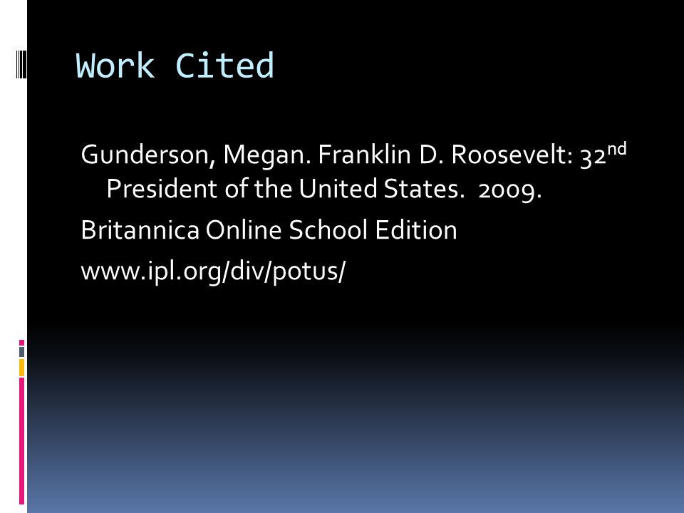 Work Cited Gunderson, Megan. Franklin D. Roosevelt: 32 nd President of the United States.