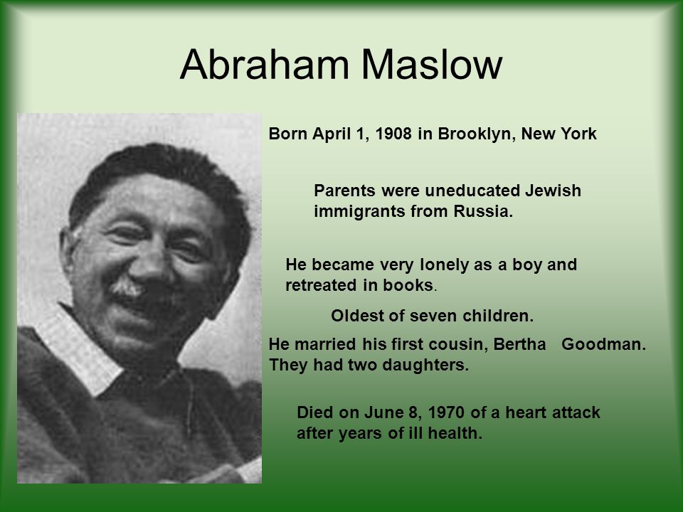  ECE I Theorists. Abraham Maslow Born April 1, 1908 in Brooklyn, New  York Parents were uneducated Jewish immigrants from Russia. He became very  lonely. - ppt download