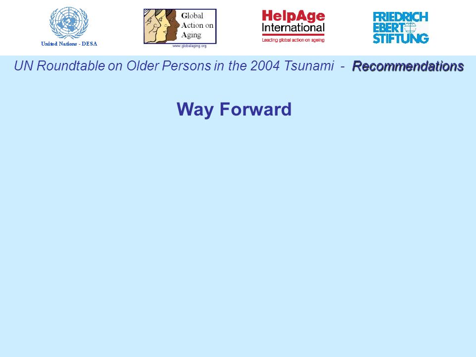 Recommendations UN Roundtable on Older Persons in the 2004 Tsunami - Recommendations Way Forward