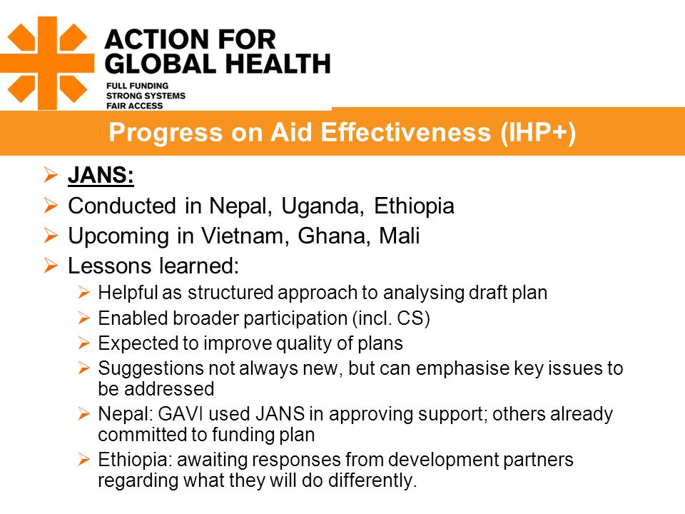  JANS:  Conducted in Nepal, Uganda, Ethiopia  Upcoming in Vietnam, Ghana, Mali  Lessons learned:  Helpful as structured approach to analysing draft plan  Enabled broader participation (incl.