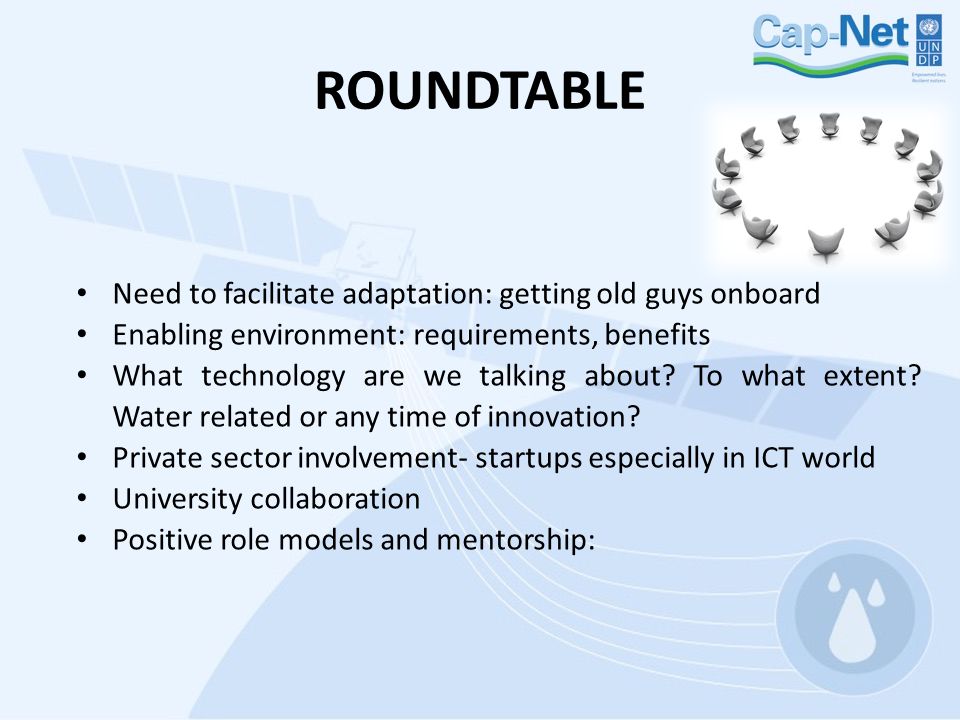 ROUNDTABLE Need to facilitate adaptation: getting old guys onboard Enabling environment: requirements, benefits What technology are we talking about.