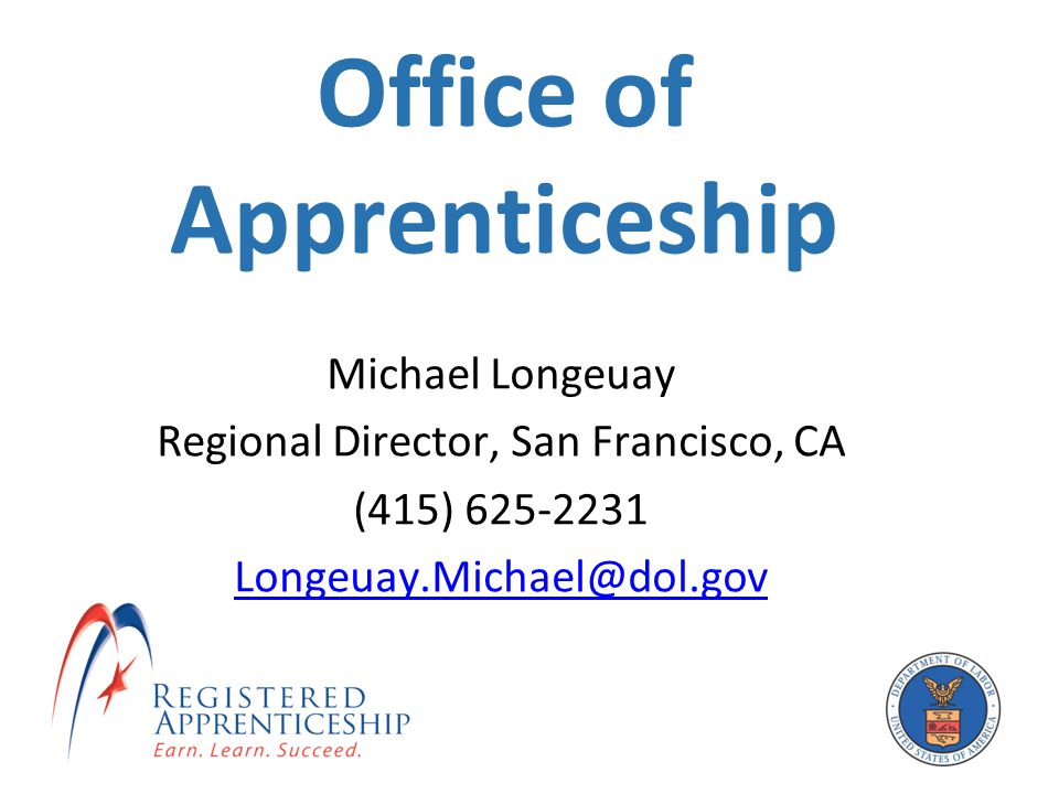 Office of Apprenticeship Michael Longeuay Regional Director, San Francisco, CA (415)