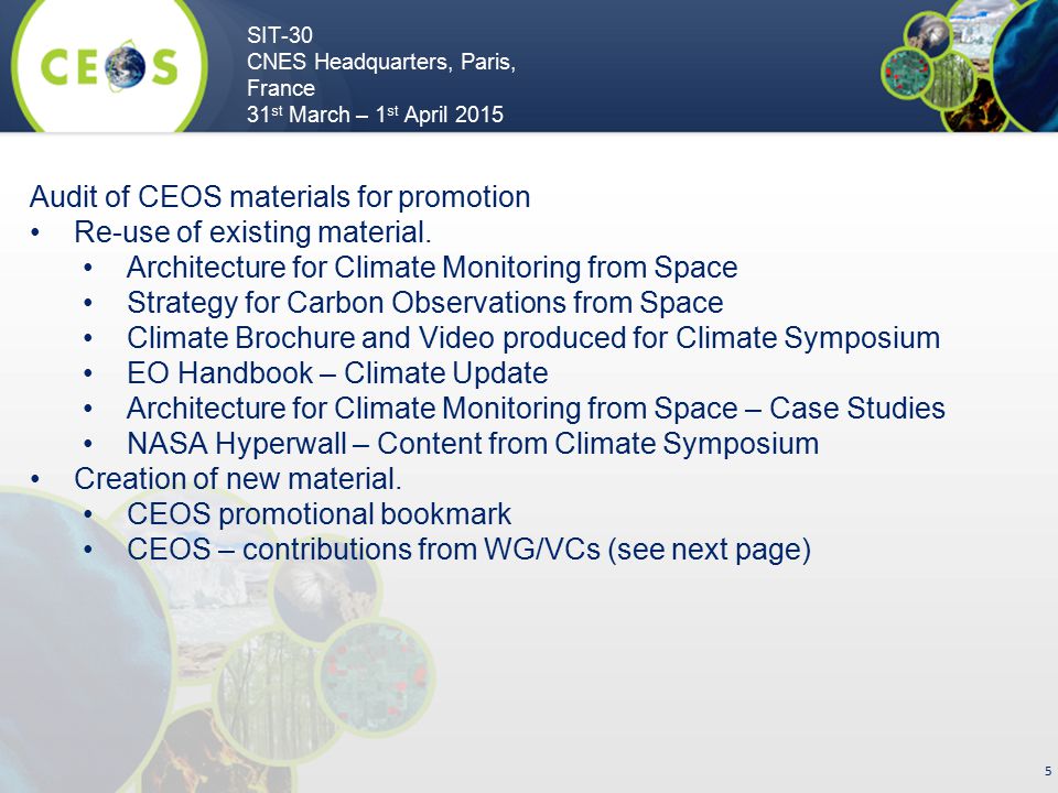 SIT-30 CNES Headquarters, Paris, France 31 st March – 1 st April Audit of CEOS materials for promotion Re-use of existing material.