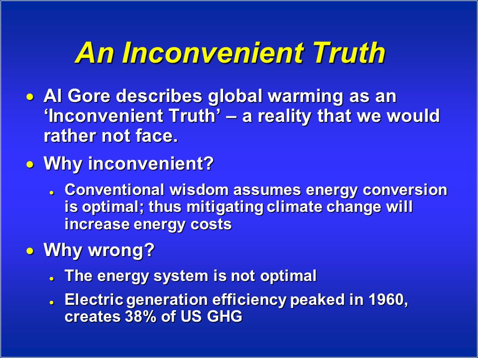 An Inconvenient Truth  Al Gore describes global warming as an ‘Inconvenient Truth’ – a reality that we would rather not face.