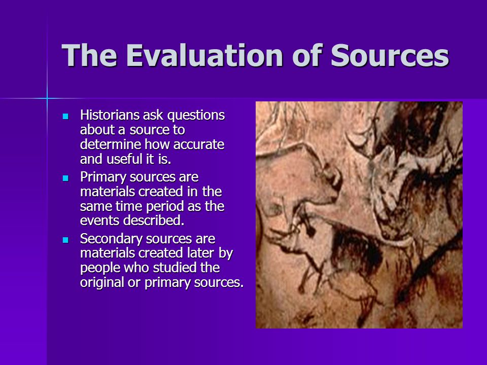 The Evaluation of Sources Historians ask questions about a source to determine how accurate and useful it is.