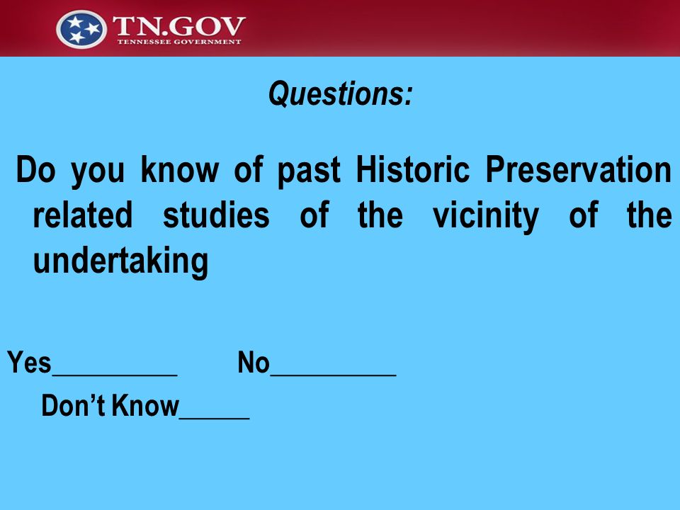 Do you know of past Historic Preservation related studies of the vicinity of the undertaking Yes_________ No_________ Don’t Know_____