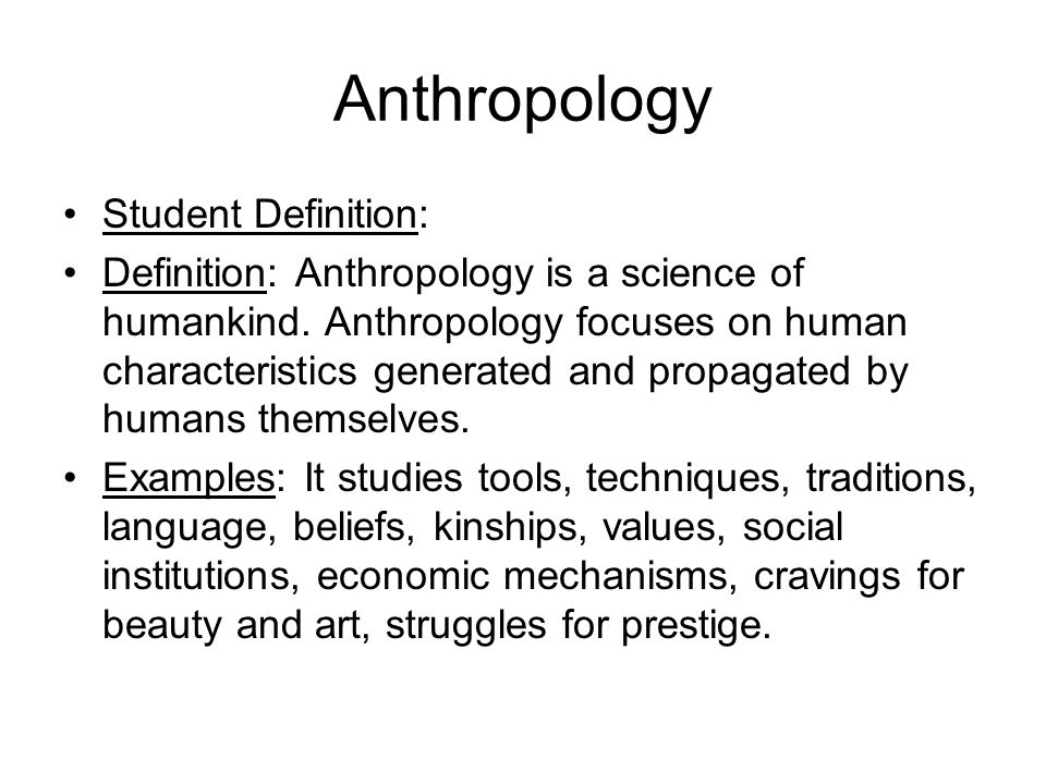 Anthropology Student Definition: Definition: Anthropology is a science of humankind.