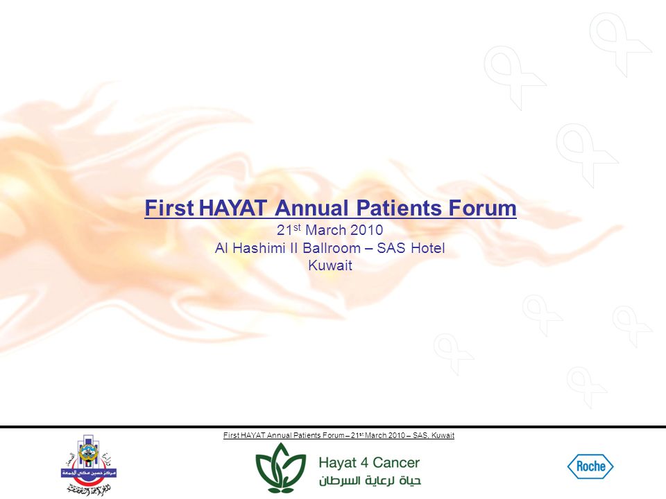 First HAYAT Annual Patients Forum – 21 st March 2010 – SAS, Kuwait First HAYAT Annual Patients Forum 21 st March 2010 Al Hashimi II Ballroom – SAS Hotel Kuwait
