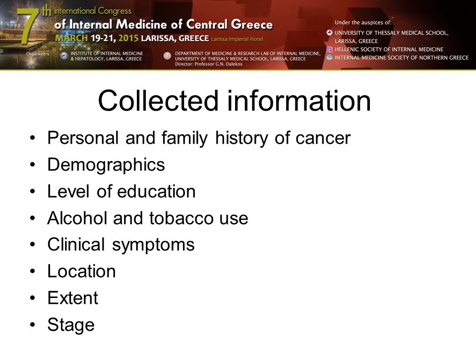 Collected information Personal and family history of cancer Demographics Level of education Alcohol and tobacco use Clinical symptoms Location Extent Stage