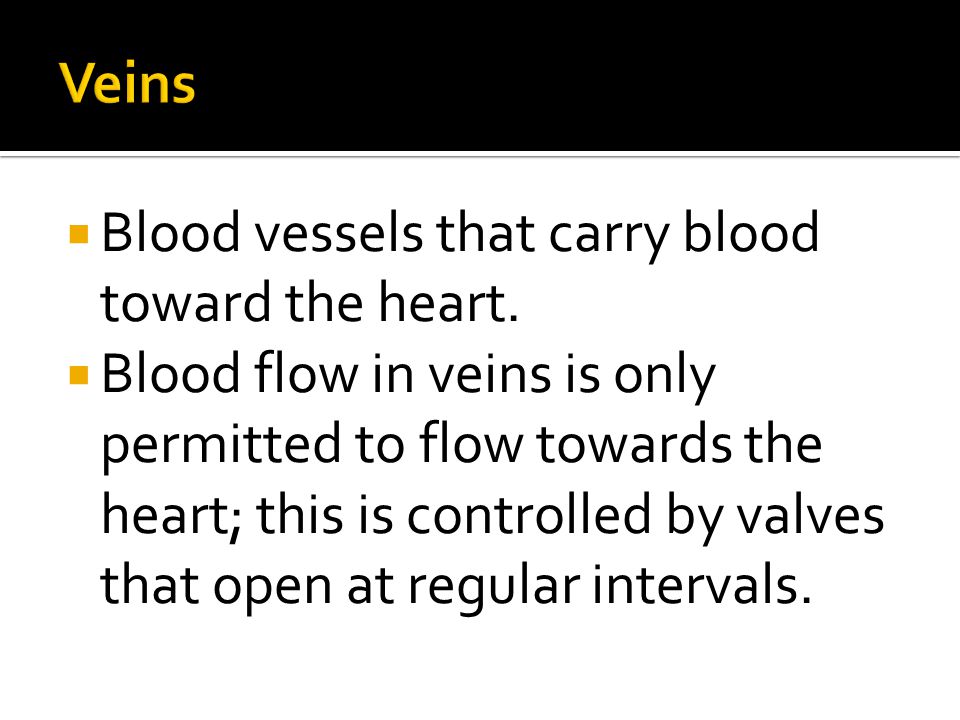  Blood vessels that carry blood toward the heart.